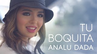 Video thumbnail of "Analu Dada - Tu Boquita (Video Oficial)"