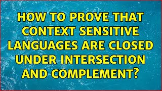 How to prove that context sensitive languages are closed under intersection and complement?