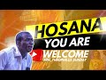 HOSANNA YOU ARE WELCOME || NEW SOAKING SOUND || MIN. THEOPHILUS SUNDAY