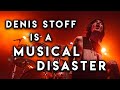 DENIS STOFF is a Musical Disaster! - This is Why (Absolutely Infamous!)