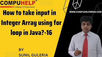 How to take input in Integer Array using for loop in Java? | CORE JAVA Tutorial | www.compuhelp.in