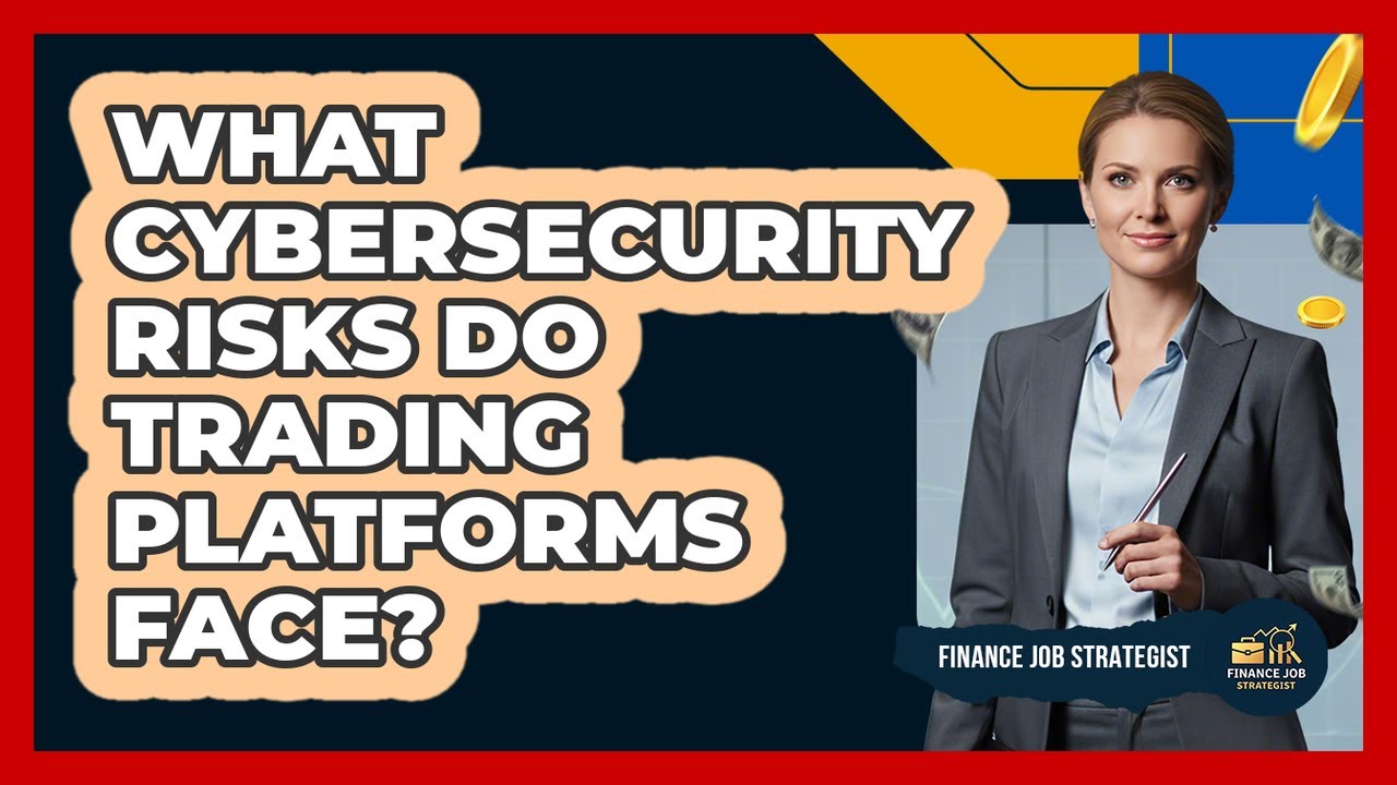 Cybersecurity Risk Face What Cybersecurity Risks Do Trading Platforms Face? - YouTube