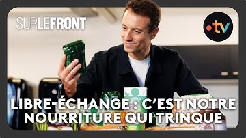 Libre-échange : c’est notre nourriture qui trinque (Intégrale) - Sur le front avec Hugo Clément