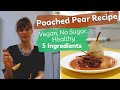 5ingredient no bake no sugar poached pear recipe for leftover white wine  vegan healthy easy