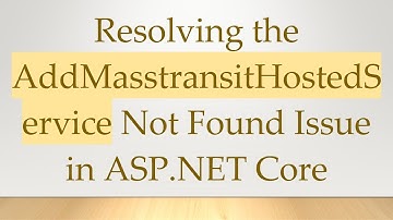 Resolving the AddMasstransitHostedService Not Found Issue in ASP.NET Core