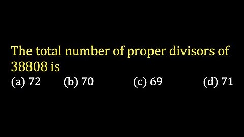 The total number of proper divisors of 38808 is