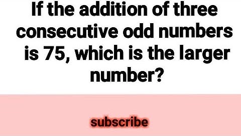 If the addition of three consecutive odd numbers is 75, which is the larger number?
