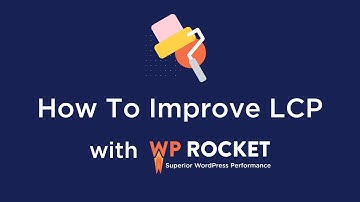 How to improve LCP with WP Rocket