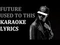 FUTURE - USED TO THIS ( feat. DRAKE ) KARAOKE COVER LYRICS