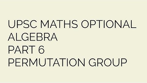 Permutation groups|upsc maths optional | abstract algebra | PART 6