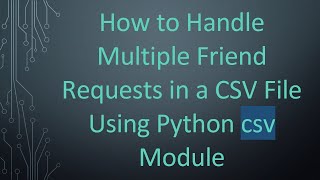 Celebrity How to Handle Multiple Friend Requests in a CSV File Using Python csv Module Net Worth