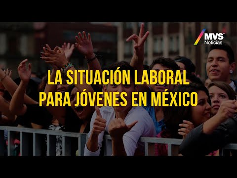 La situación laboral para jóvenes en México