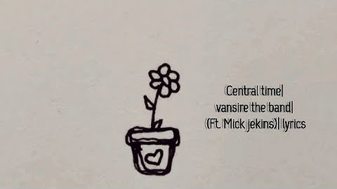 Central time| vansire the band| (Ft. Mick jekins)| lyrics