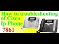 How to troubleshooting of cisco ip phone 7861