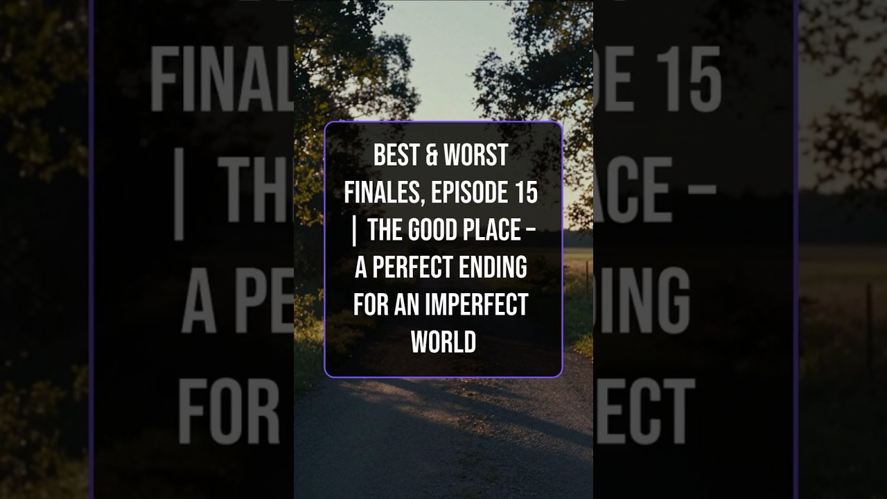 Best & Worst Finales, Episode 15 | The Good Place – A Perfect Ending for an Imperfect World