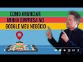 Como Anunciar Google Meu Negócio -Como Anunciar Minha Empresa no Google !