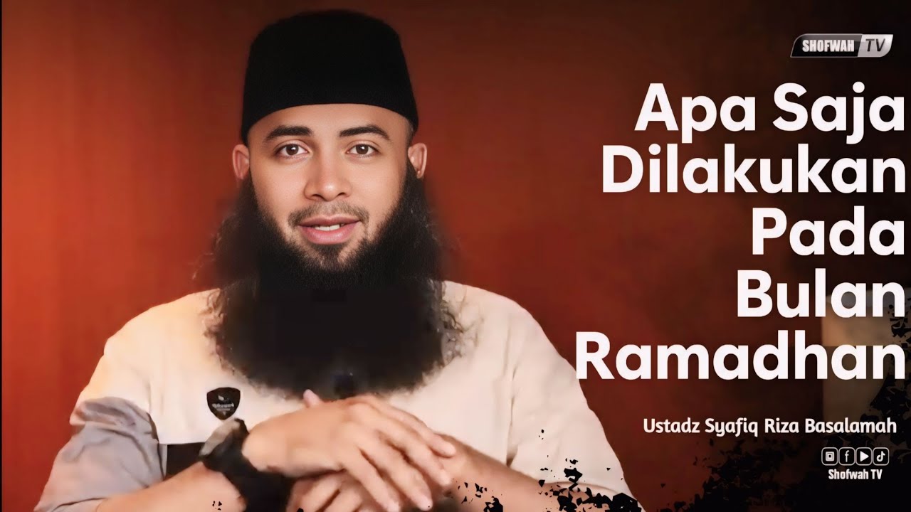 APA SAJA YANG HARUS DILAKUKAN PADA BULAN RAMADHAN | Ustadz Syafiq Riza Basalamah