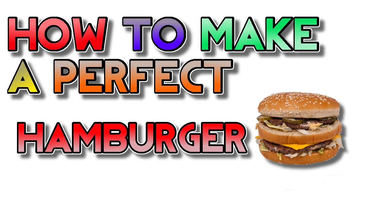 How to make a perfect Hamburger - YouTube