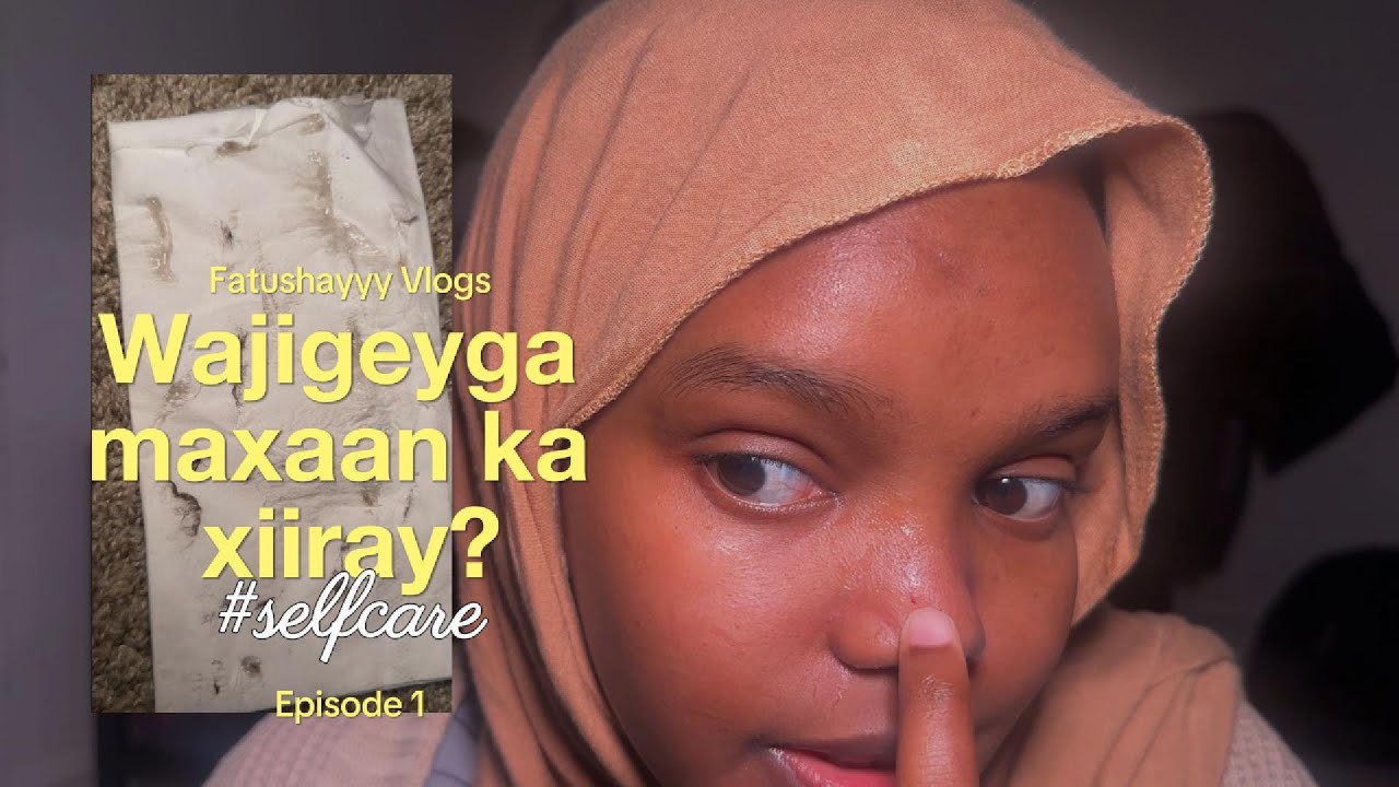 Wajigeyka Maxaan ka Xiiray | Skincare & Selfcare | First Vlog