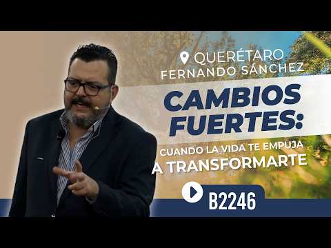 CAMBIOS FUERTES: CUANDO LA VIDA TE EMPUJA A TRANSFORMARTE | B2246 Querétaro