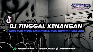 DJ TINGGAL KENANGAN - jauh kau pergi meninggalkan diriku disini aku merindukan dirimu - LAGU TIKTOK 