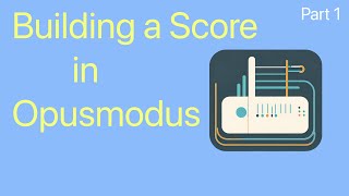 6  - Building a Score Pt . 1 - First Steps in Opusmodus