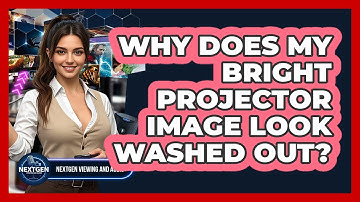 Why Does My Bright Projector Image Look Washed Out? - NextGen Viewing and Audio