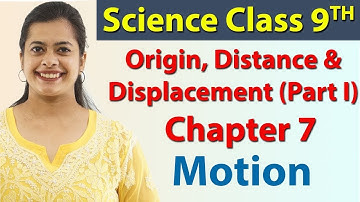 Origin, Distance & Displacement (Part I) - Chapter 7 - Motion, Science Class 9