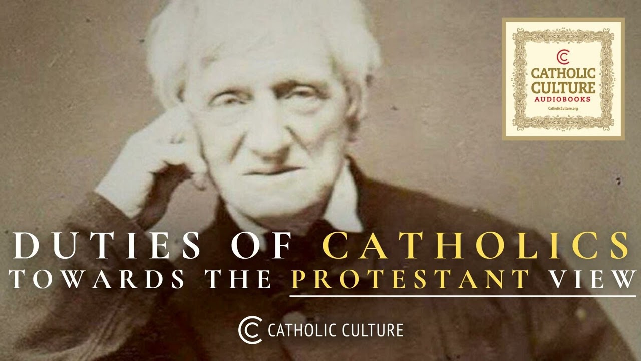 St. John Henry Newman - Duties of Catholics Towards the Protestant View |Catholic Culture Audiobooks