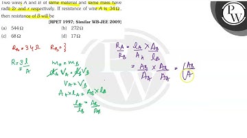 Two wires \( A \) and \( B \) of same material and same mass have radii \( 2 r \) and \( r \) re...