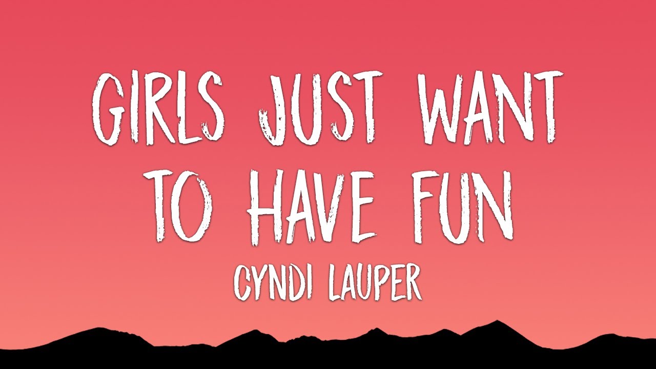 Cyndi Lauper - Girls Just Wanna Have Fun (Lyrics) - YouTube