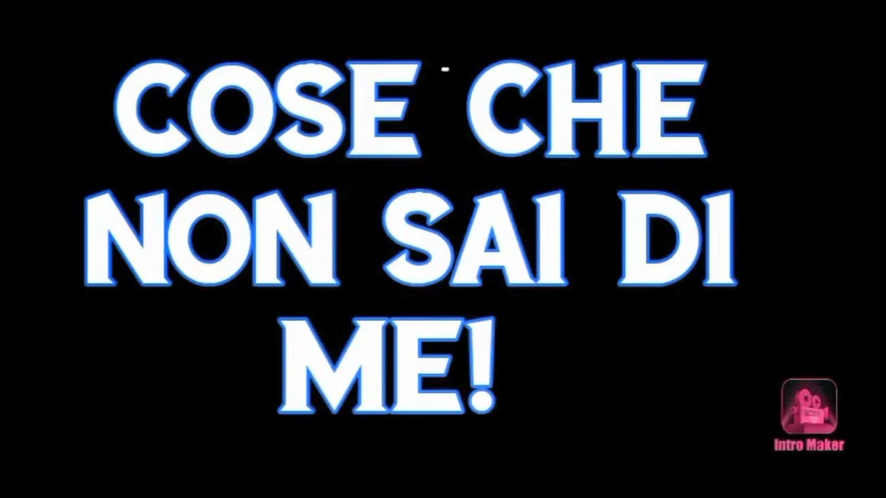 Quante Cose Che Non Sai Di Me