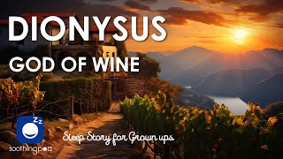 Bedtime Sleep Stories | 👑 Dionysus God of Wine 🍇 | Sleep Story for Grown Ups | Greek Mythology