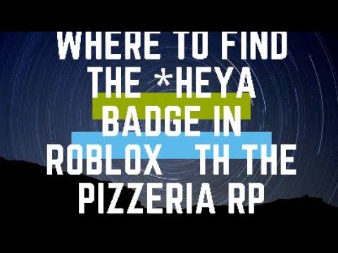 Where To Find The Heya Badge In The Pizzeria Role Play Remastered Tutorial Guide Youtube - all new badges and achievements roblox fnaf the pizzeria rp