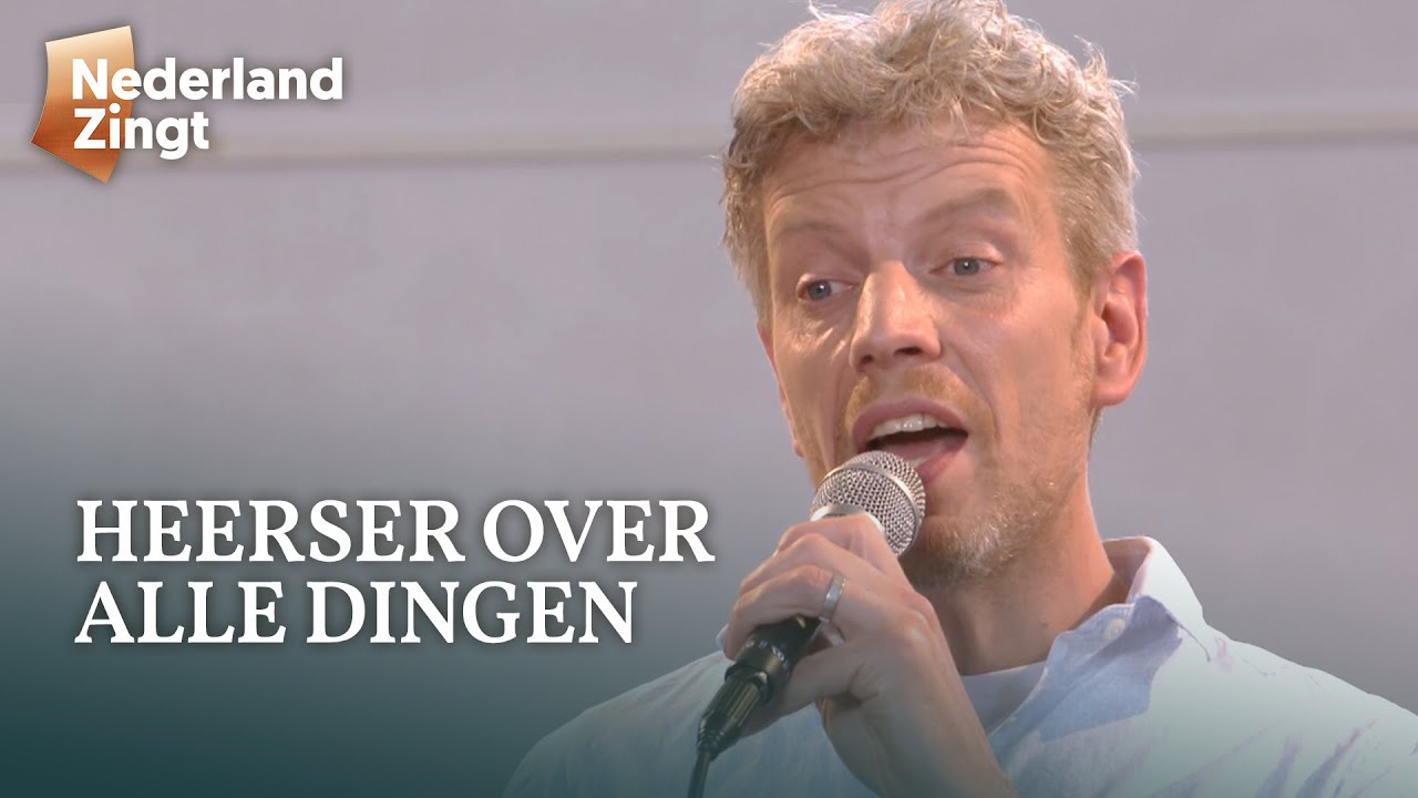Heerser over alle dingen - Nederland Zingt