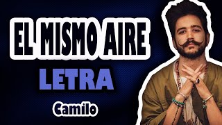 EL MISMO AIRE // Camilo (LETRA / LYRICS)