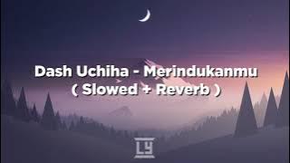 Download lagu Dash Uchiha - Merindukanmu ( Slowed   Reverb )