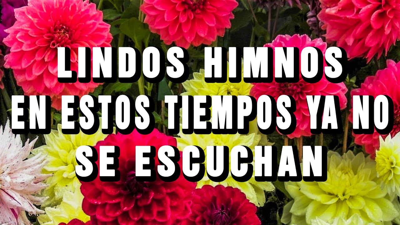 LINDOS HIMNOS EN ESTOS TIEMPOS YA NO SE ESCUCHAN - HIMNOS VIEJITOS PERO BONITOS