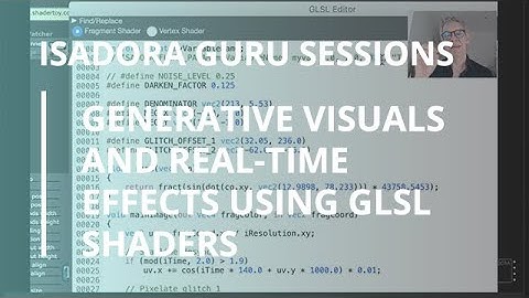 Isadora Guru Session #11: Generative Visuals and Real-Time Effects using GLSL Shaders