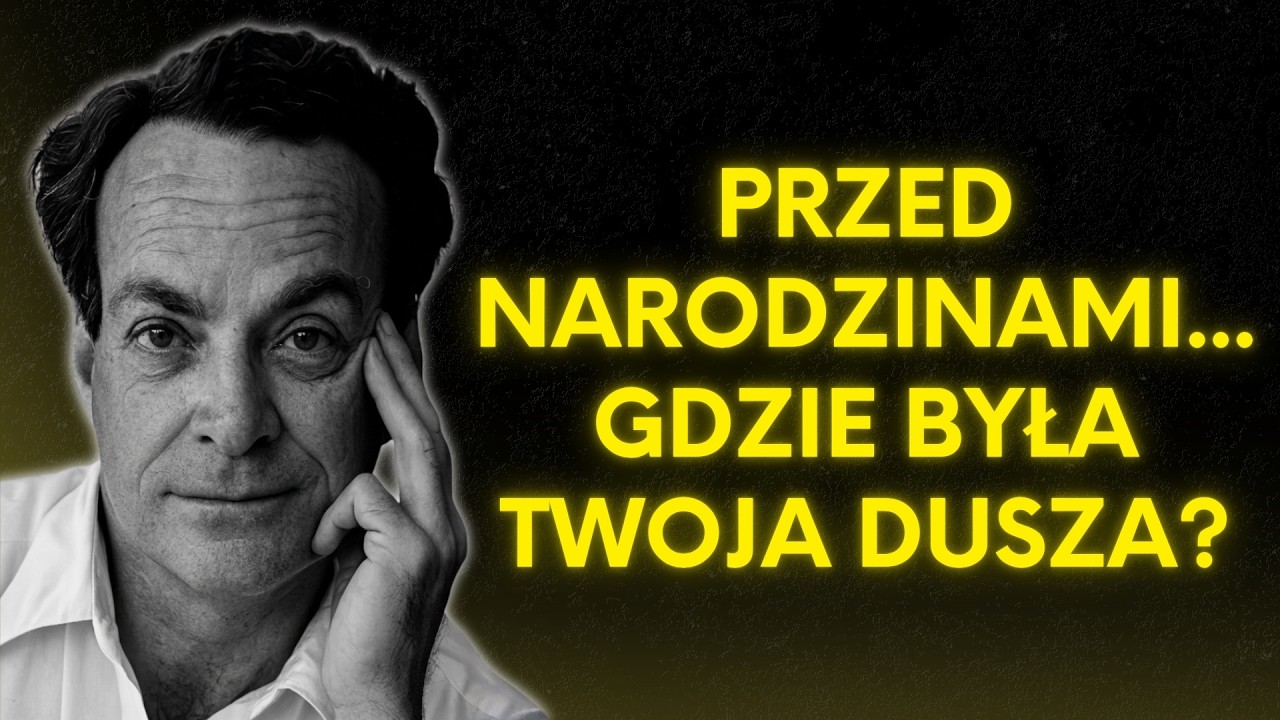 Gdzie była TWOJA DUSZA przed pierwszym ODDECHEM? | Richard Feynman