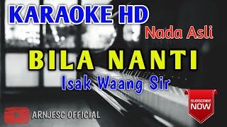Isak Waang Sir  Bila Nanti Karaoke Hd Nada Asli