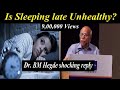 Is Sleeping Late Unhealthy? - Dr. BM Hegde shocking reply - BM Hegde latest speech