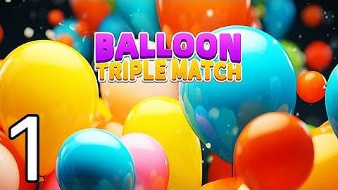 ❤️‍🔥 Balloon Triple Match：3D Puzzle / Gameplay Walkthrough / Level 1-20