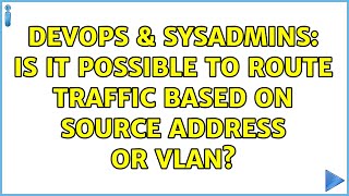 DevOps & SysAdmins: Is it possible to route traffic based on source address or VLAN?