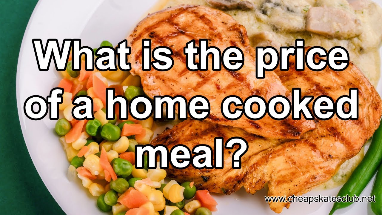 What Is The Price Of A Home Cooked Meal YouTube what-is-the-price-of-a-home-cooked-meal-youtube