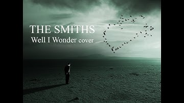 THE SMITHS - Well I Wonder cover
