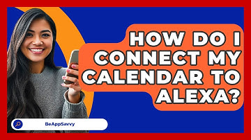 How Do I Connect My Calendar To Alexa? - Be App Savvy