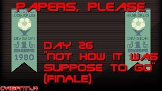 Papers, Please: Day 26 "Not How It Was Suppose To Go" (FINALE)