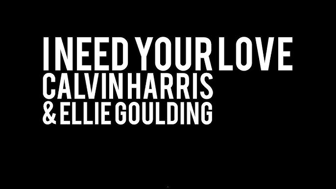 I Need Your Love - Song Lyrics and Music by Calvin Harris, ft. Ellie  Goulding arranged by erinelise0111 on Smule Social Singing app