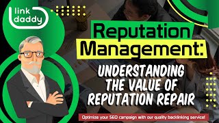 Reputation Management  Understanding the Value of Reputation Repair